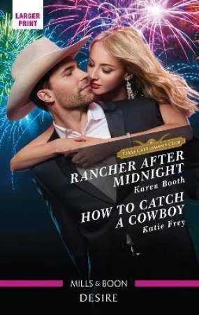 Rancher After Midnight/How To Catch A Cowboy by Karen Booth & Katie Frey
