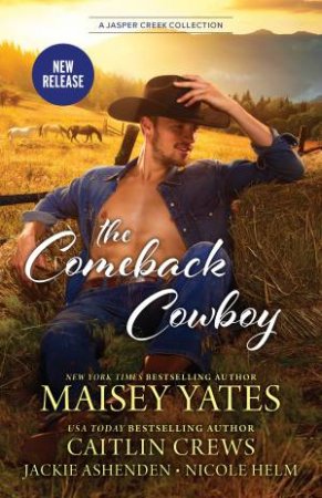 The Comeback Cowboy/The One with the Hat/The One with the Locket/The Onewith the Bullhorn/The One with the Trophy by Jackie Ashenden & Caitlin Crews & Nicole Helm & Maisey Yates