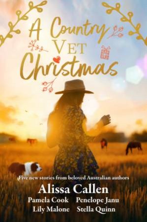 A Country Vet Christmas: Five New Stories From Beloved Australian Authors by Alissa Callen & Pamela Cook & Penelope Janu & Lily Malone & Stella Quinn