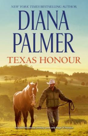 Texas Honour/Unlikely Lover/Rage of Passion by Diana Palmer