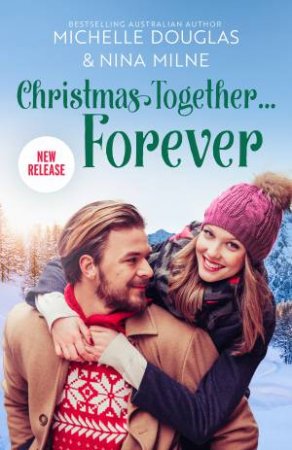Christmas Together...Forever/Waking Up Married to the Billionaire/Snowbound Reunion in Japan by Michelle Douglas & Nina Milne