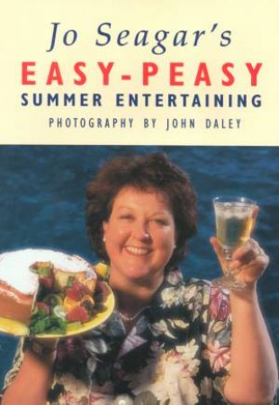 Jo Seagar's Easy-Peasy Summer Entertaining by Jo Seagar
