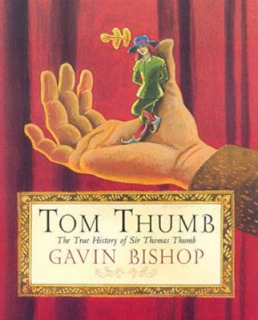 Tom Thumb: The True History Of Sir Thomas Thumb by Gavin Bishop