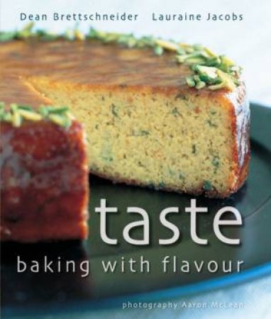 Taste - Baking With Flavour by Dean Brettschneider &  Lauraine Jacobs