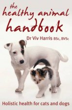 Healthy Animal Handbook Holistic Health For Cats And Dogs