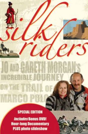 Silk Riders With DVD: Jo and Gareth Morgan's Incredible Journey on the Trail of Marco Polo by Jo & Gareth Morgan