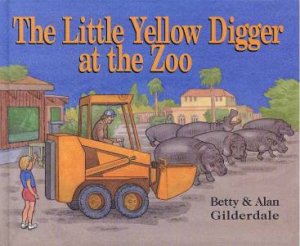 The Little Yellow Digger At The Zoo by Betty Gilderdale