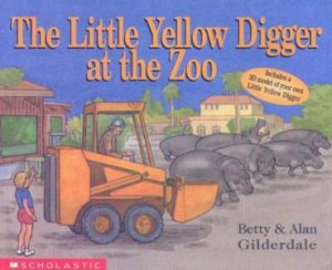 The Little Yellow Digger At The Zoo by Betty Gilderdale