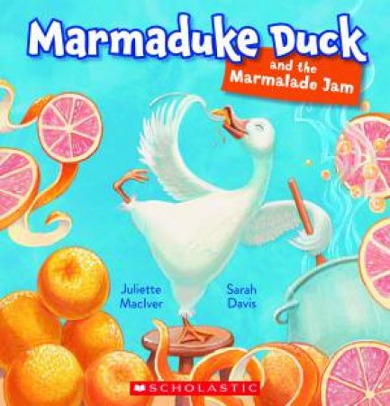 Marmaduke Duck and the Maramalade Jam by Juliette MacIver