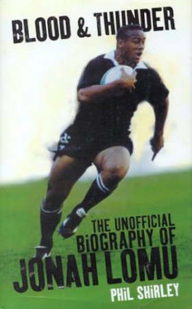 Jonah Lomu: Blood & Thunder by Phil Shirley