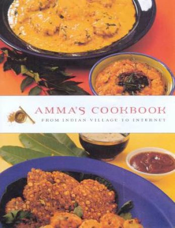 Amma's Cookbook: From Indian Village To Internet by Amma