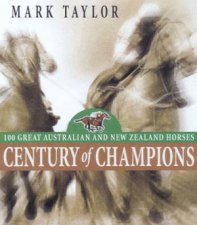 Century Of Champions 100 Great Australian And New Zealand Horses