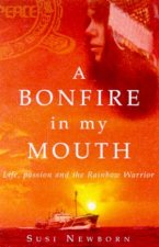 A Bonfire In My Mouth Life Passion And The Rainbow Warrior