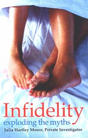 Infidelity: Exploding The Myths by Julia Moore