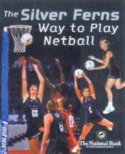 The Silver Ferns Way To Play Netball