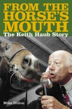 From The Horses Mouth The Keith Haug Story