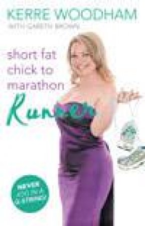 Short Fat Chick To Marathon Runner by Kerre & Brown, Gaz Woodham