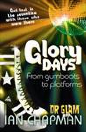 Glory Days: From Black Singlets to Glitter by Ian Chapman