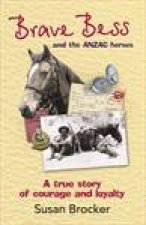 Brave Bess and the ANZAC Horses A True Story of Courage and Loyalty