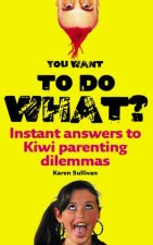 You Want to do What Instant answers to Kiwi parenting dilemmas