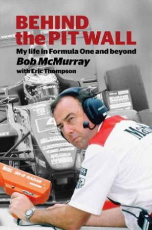 Behind The Pit Wall by Bob McMurray & Eric Thompson