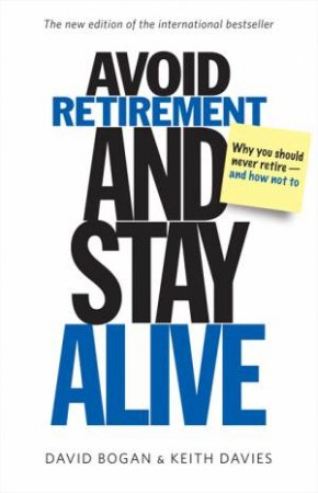 Avoid Retirement and Stay Alive by David Bogan & Keith Davies