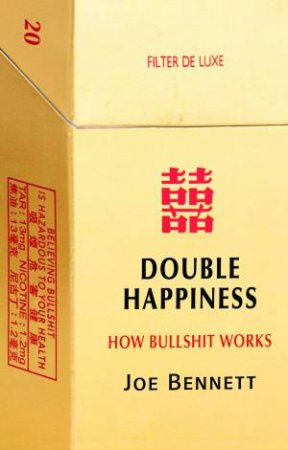 Double Happiness: How Bullshit Works by Joe Bennett