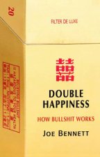 Double Happiness How Bullshit Works