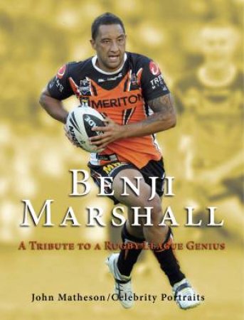 Benji Marshall: A Tribute To A Rugby League Genius by John Matheson