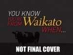 You Know Youre From the Waikato When 