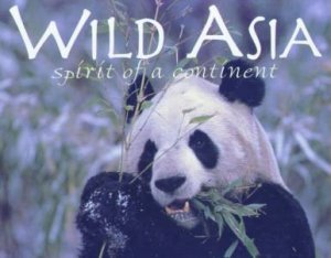 Wild Asia: Spirit Of A Continent by Rebecca Tansley