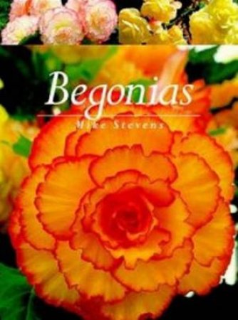 A Gardener's Guide To Begonias by Mike Stevens