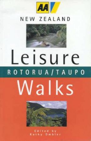 AA Guide: New Zealand Leisure Walks: Rotorua/Taupo by Kathy Ombler