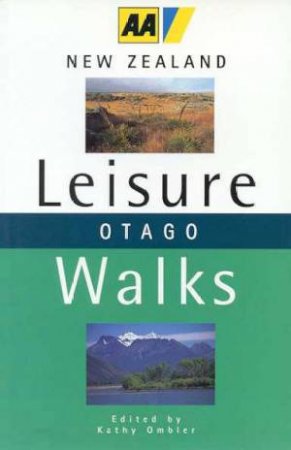 AA Guide: New Zealand Leisure Walks: Otago by Kathy Ombler
