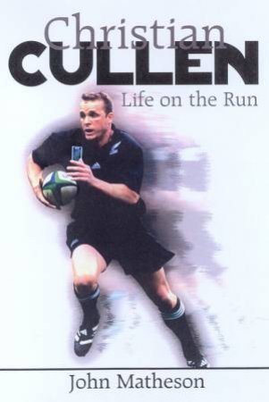 Christian Cullen: Life On The Run by Christian Cullen & John Matheson