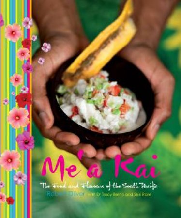 Me'A Kai: Flavours of the Pacific by Robert Oliver