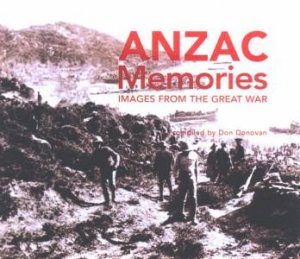 Anzac Memories: Images From The Great War by Don Donovan