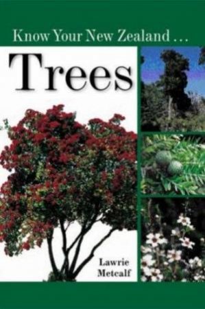 Know Your New Zealand Trees by Lawrie Metcalf