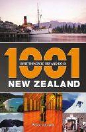 1001 Best Things To See And Do In New Zealand by Peter Janssen