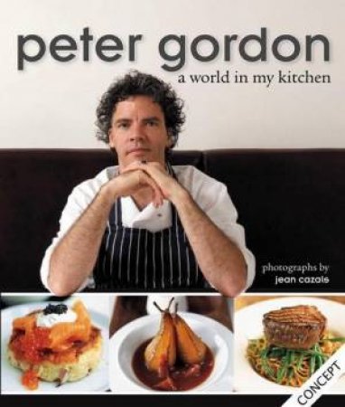 A World In My Kitchen by Peter Gordon & Jean Cazals