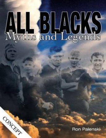 All Blacks: Myths And Legends by Ron Palenski 