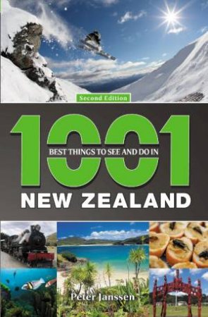 1001 Best Things to See and Do in New Zealand, 2nd Ed by Peter Janssen