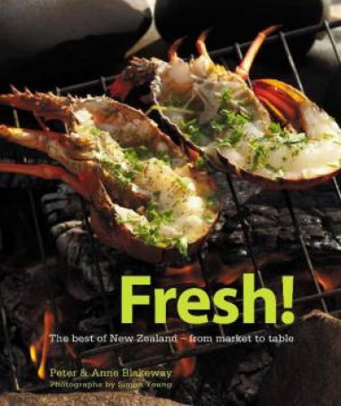 Fresh! The Best of NZ - from market to table by Peter & Anne Blakeway