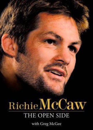 Richie McCaw: The Open Side by Greg McGee& Richie McCaw