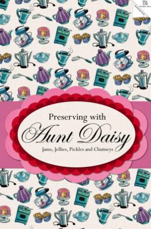 Preserving with Aunt Daisy by Barbara Basham