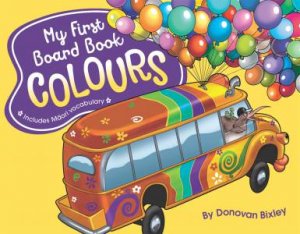 My First Board Book: Colours by Donovan Bixley