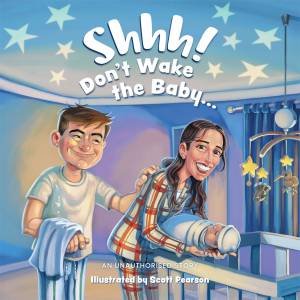 Shhh! Don't Wake the Baby by Scott Pearson