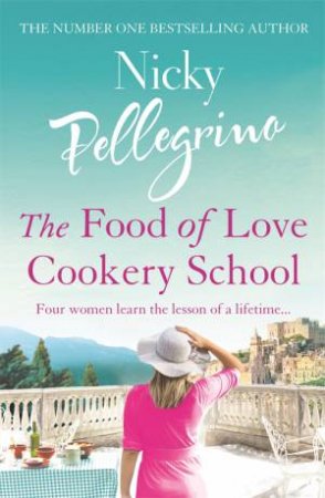 The Food Of Love Cookery School by Nicky Pellegrino