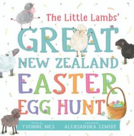 The Little Lambs' Great New Zealand Easter Egg Hunt by Yvonne Mes & Aleksandra Szmidt