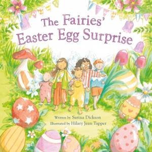 The Fairies' Easter Egg Surprise by Sarina Dickson